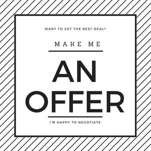 Make me a reasonable offer!